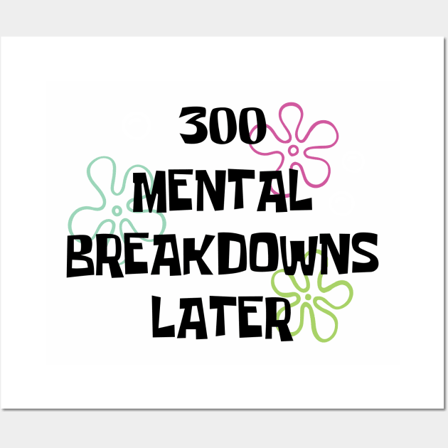 300 Mental breakdowns later quote Wall Art by ahstud 